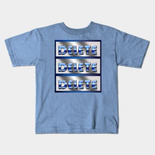 Delete Delete Delete Kids T-Shirt